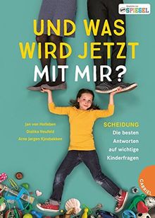 Und was wird jetzt mit mir?: Scheidung - Die besten Antworten auf wichtige Kinderfragen