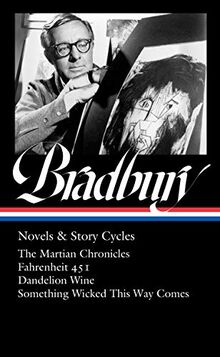 Ray Bradbury: Novels & Story Cycles (LOA #347): The Martian Chronicles / Fahrenheit 451 / Dandelion Wine / Something Wicked This Way Comes (Library of America, Band 347)