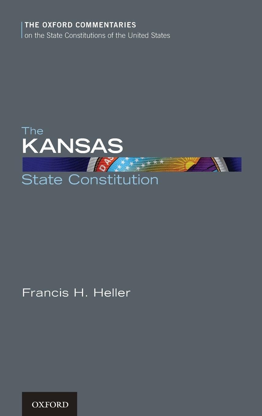 The Kansas State Constitution (Oxford Commentaries on the State Constitutions of the United States)