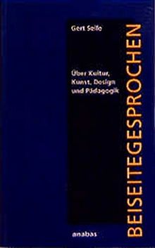 Beiseitegesprochen. Über Kultur, Kunst, Design und Pädagogik