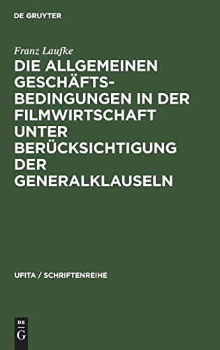 Die Allgemeinen Geschäftsbedingungen in der Filmwirtschaft unter Berücksichtigung der Generalklauseln (UFITA / Schriftenreihe, 23, Band 23)