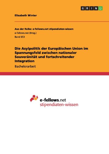 Die Asylpolitik der Europäischen Union im Spannungsfeld zwischen nationaler Souveränität und fortschreitender Integration