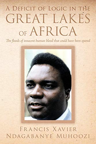 A Deficit Of Logic In The Great Lakes Of Africa: The Floods Of Innocent Human Blood That Could Have Been Spared.