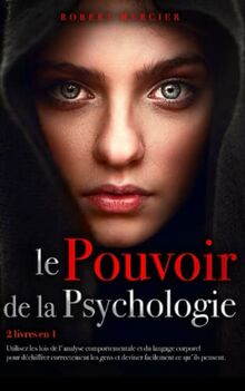 LE POUVOIR DE LA PSYCHOLOGIE: 2 livres en 1 - Utilisez les lois de l'Analyse Comportementale et du Langage Corporel pour déchiffrer correctement les ... qu'ils pensent. (Psychologie pour débutants)
