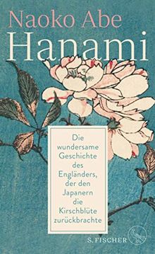 Hanami: Die wundersame Geschichte des Engländers, der den Japanern die Kirschblüte zurückbrachte