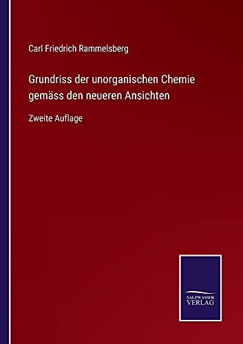 Grundriss der unorganischen Chemie gemäss den neueren Ansichten: Zweite Auflage