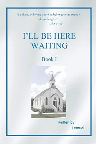 I’LL BE HERE WAITING: Book I