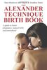 The Alexander Technique Birth Book: A Guide to Better Pregnancy, Natural Birth and Parenthood