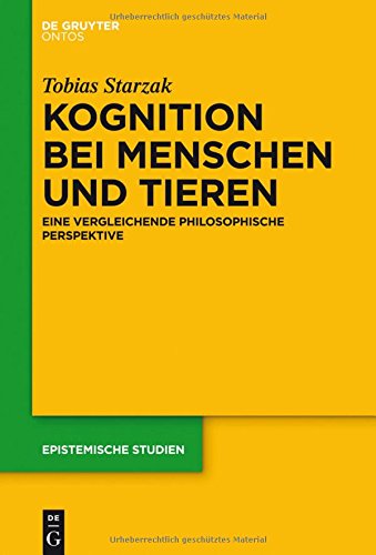 Kognition bei Menschen und Tieren: Eine vergleichende philosophische Perspektive (Epistemic Studies, Band 30)