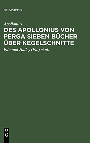 Des Apollonius von Perga sieben Bücher über Kegelschnitte: Nebst dem durch Halley wieder hergestellten achten Buche; dabei ein Anhang, enthaltend Die ... naturalis principia mathematica