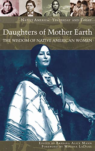 Daughters of Mother Earth: The Wisdom of Native American Women (Native America Yesterday And Today)