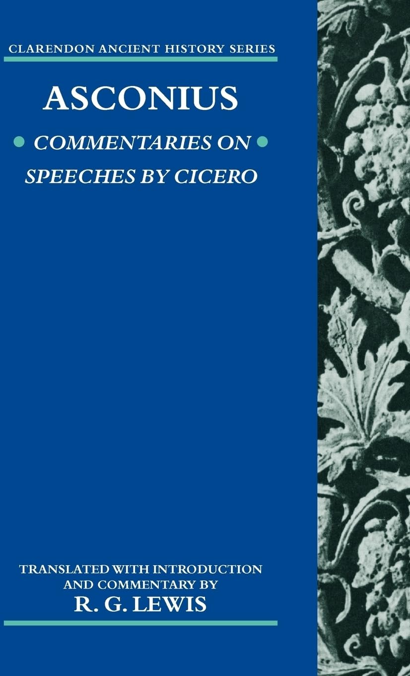 Asconius. Commentaries on Speeches by Cicero: Commentaries on Speeches of Cicero (Clarendon Ancient History Series)
