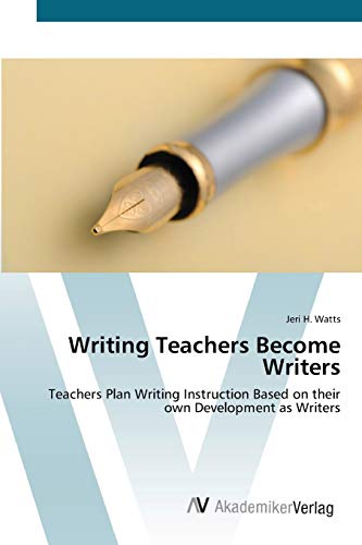 Writing Teachers Become Writers: Teachers Plan Writing Instruction Based on their own Development as Writers