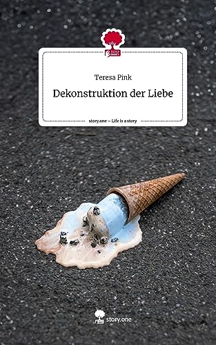 Dekonstruktion der Liebe. Life is a Story - story.one