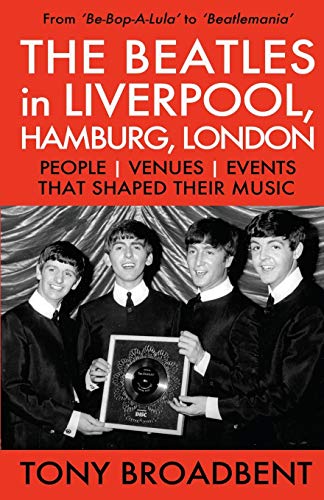 THE BEATLES in LIVERPOOL, HAMBURG, LONDON: People | Venues | Events | That Shaped Their Music