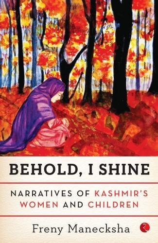 Behold, I Shine: Narratives of Kashmir's Women and Children