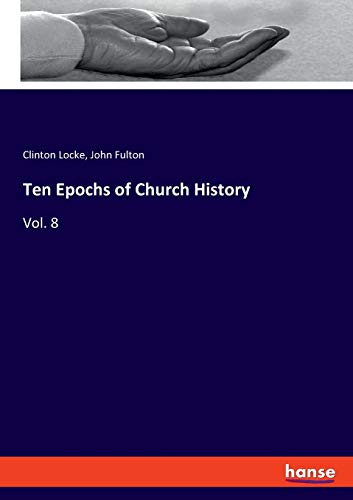 Ten Epochs of Church History: Vol. 8