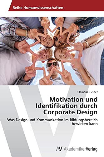 Motivation und Identifikation durch Corporate Design: Was Design und Kommunkation im Bildungsbereich bewirken kann