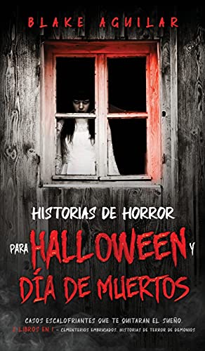 Historias de Horror para Halloween y Día de Muertos: Casos Escalofriantes que te Quitaran el Sueño. 2 Libros en 1 - Cementerios Embrujados, Historias de Terror de Demonios