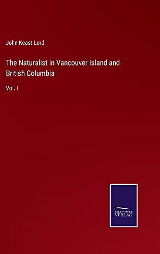 The Naturalist in Vancouver Island and British Columbia: Vol. I