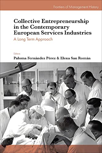 Collective Entrepreneurship in the Contemporary European Services Industries: A Long Term Approach (Frontiers of Management History)