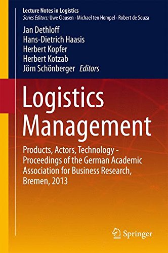 Logistics Management: Products, Actors, Technology - Proceedings of the German Academic Association for Business Research, Bremen, 2013 (Lecture Notes in Logistics)