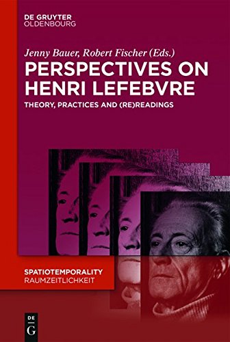 Perspectives on Henri Lefebvre: Theory, Practices and (Re)Readings (SpatioTemporality / RaumZeitlichkeit, Band 4)
