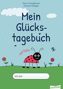 Mein Glückstagebuch mit Felix: Für 6- bis 11-jährige Kinder