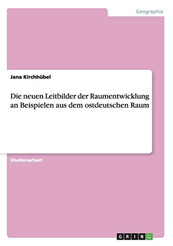 Die neuen Leitbilder der Raumentwicklung an Beispielen aus dem ostdeutschen Raum