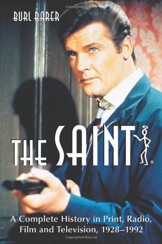 The Saint: A Complete History in Print, Radio, Film and Television of Leslie Charteris' Robin Hood of Modern Crime, Simon Templar: A Complete History ... of Modern Crime, Simon Templar, 1928-1992