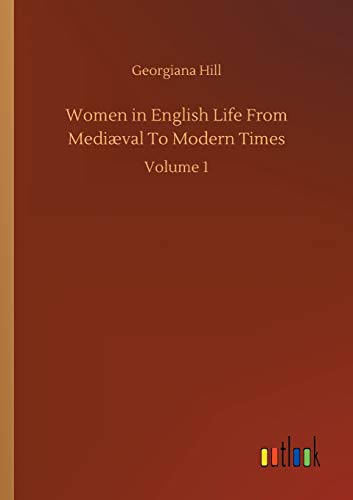 Women in English Life From Mediæval To Modern Times: Volume 1
