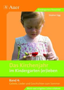 Das Kirchenjahr im Kindergarten (er)leben, Band 4: Gebete, Lieder und Geschichten zum Sommer (Kindergarten)