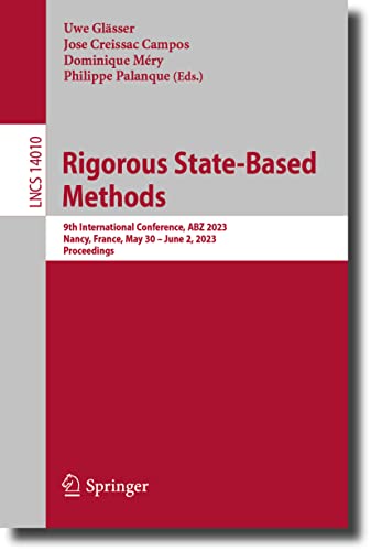 Rigorous State-Based Methods: 9th International Conference, ABZ 2023, Nancy, France, May 30–June 2, 2023, Proceedings (Lecture Notes in Computer Science, 14010, Band 14010)