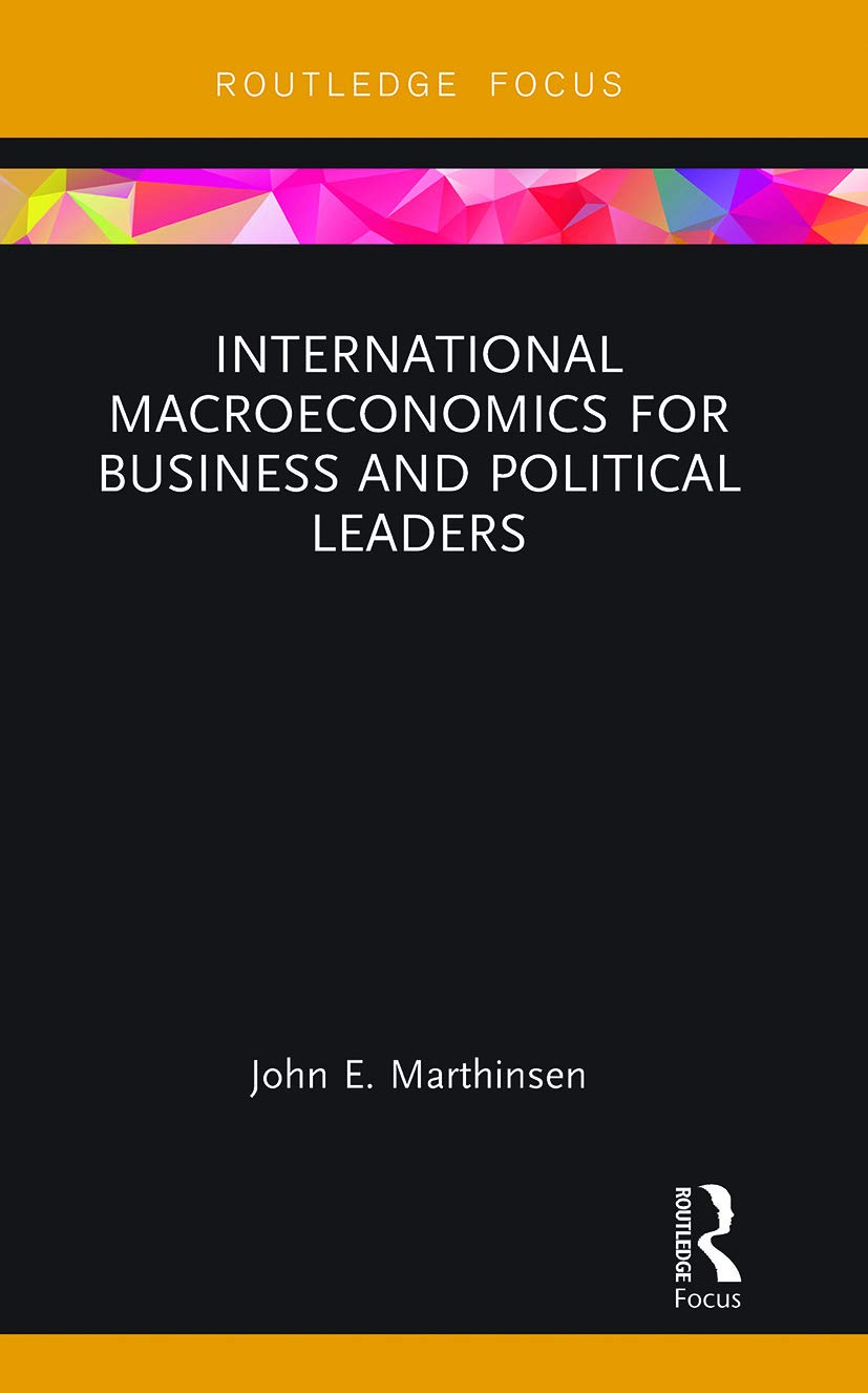 John Marthinsen International Macroeconomics For Business And Political Leaders (Routledge Focus On Economics And Finance, 1)