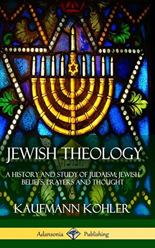 Jewish Theology: A History and Study of Judaism; Jewish Beliefs, Prayers and Thought (Hardcover)