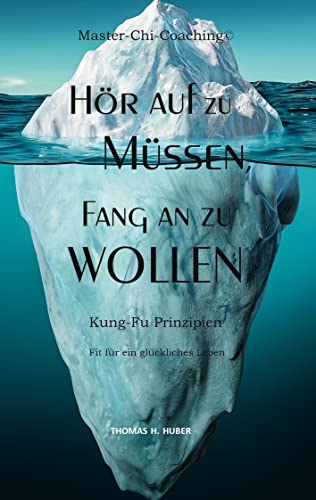 Hör auf zu Müssen, fang an zu Wollen: Kung-Fu-Prinzipien: Fit für ein selbstbewusstes und glückliches Leben