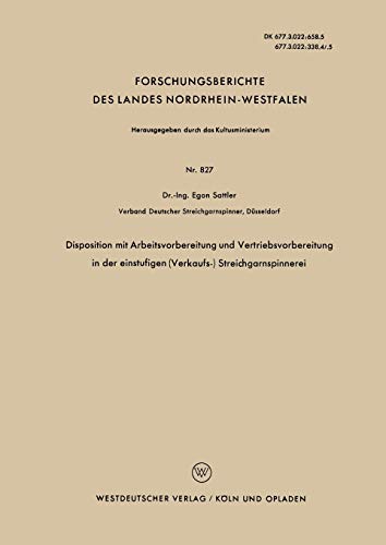 Disposition mit Arbeitsvorbereitung und Vertriebsvorbereitung in der einstufigen (Verkaufs-) Streichgarnspinnerei (Forschungsberichte des Landes ... Landes Nordrhein-Westfalen, 827, Band 827)