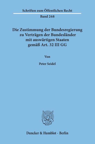 Die Zustimmung der Bundesregierung zu Verträgen der Bundesländer mit auswärtigen Staaten gemäß Art. 32 III GG.