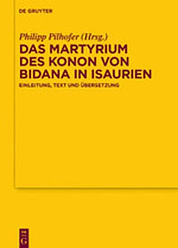 Das Martyrium des Konon von Bidana in Isaurien: Einleitung, Text und Übersetzung (Texte und Untersuchungen zur Geschichte der altchristlichen Literatur, Band 188)