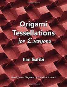 Origami Tessellations for Everyone: Original Designs by Ilan Garibi