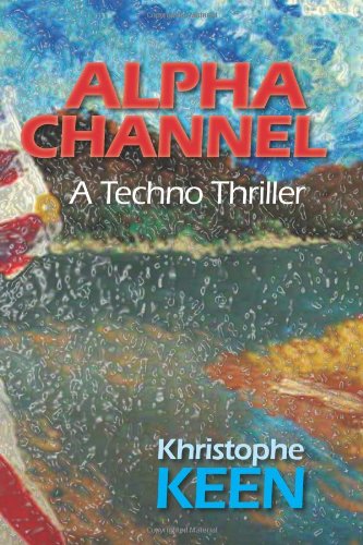 Alpha Channel, A Techno Thriller