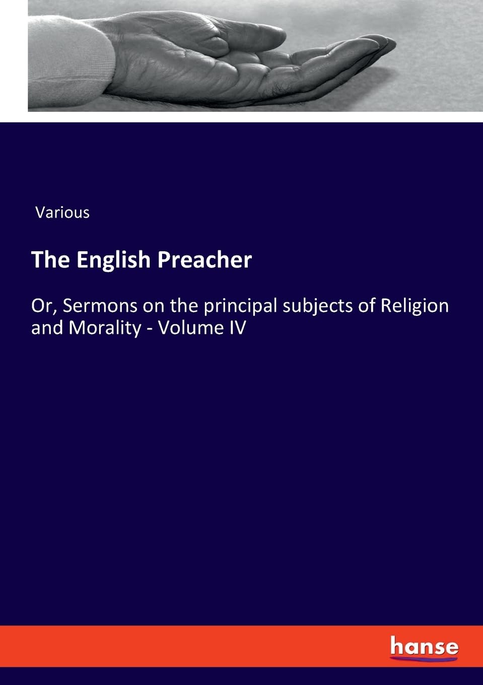 The English Preacher: Or, Sermons on the principal subjects of Religion and Morality - Volume IV