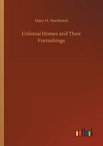 Colonial Homes and Their Furnishings