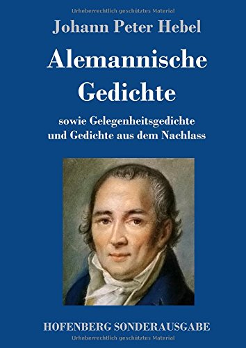 Alemannische Gedichte: sowie Gelegenheitsgedichte und Gedichte aus dem Nachlass