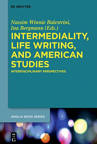 Intermediality, Life Writing, and American Studies: Interdisciplinary Perspectives (Buchreihe der Anglia / Anglia Book Series, 61)