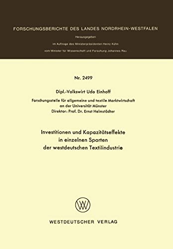 Investitionen und Kapazitätseffekte in einzelnen Sparten der westdeutschen Textilindustrie (Forschungsberichte des Landes Nordrhein-Westfalen, 2499, Band 2499)