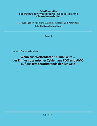 Wenn aus Wetterdaten Klima wird ...: Der Einfluss ozeanischer Zyklen aus PDO und AMO auf die Temperaturtrends der Schweiz (Schriftenreihe des ... Geoökologie und Klimawissenschaften)