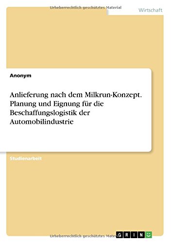 Anlieferung nach dem Milkrun-Konzept. Planung und Eignung für die Beschaffungslogistik der Automobilindustrie