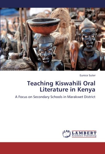 Teaching Kiswahili Oral Literature in Kenya: A Focus on Secondary Schools in Marakwet District