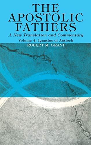 The Apostolic Fathers, A New Translation and Commentary, Volume IV: Ignatius of Antioch
